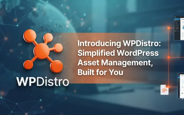 Introducing WPDistro: Simplified WordPress Asset Management, Built for You
